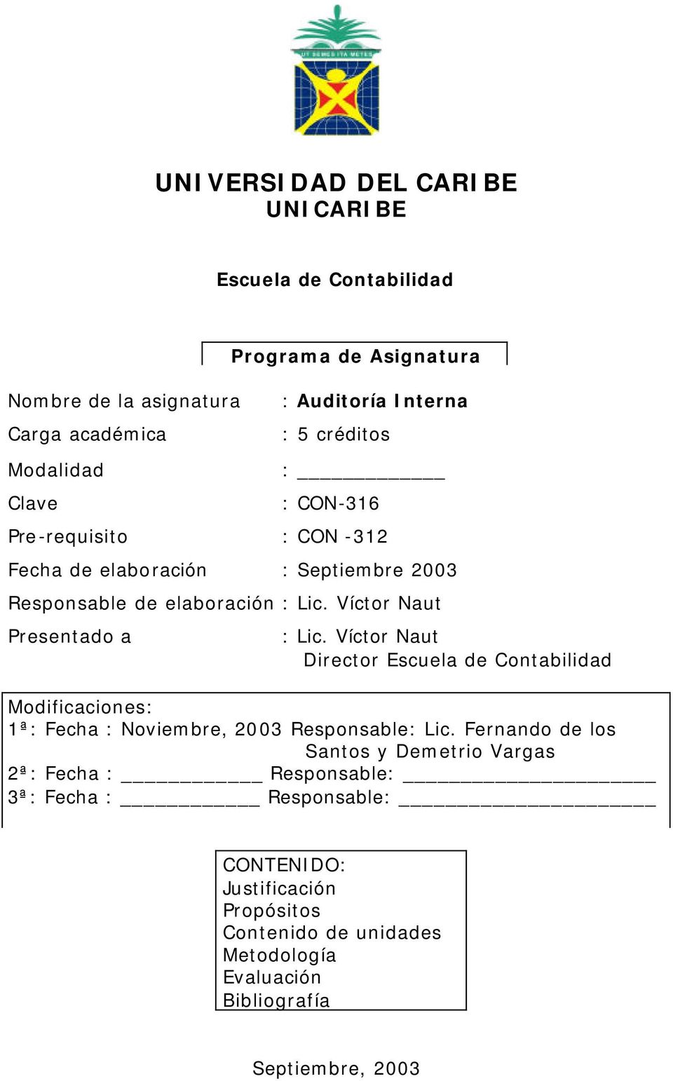 Víctor Naut Presentado a : Lic. Víctor Naut Director Escuela de Contabilidad Modificaciones: 1ª: Fecha : Noviembre, 2003 Responsable: Lic.