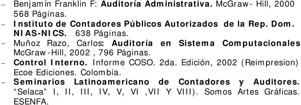 - Muñoz Razo, Carlos: Auditoría en Sistema Computacionales McGraw-Hill, 2002, 796 Páginas. - Control Interno.