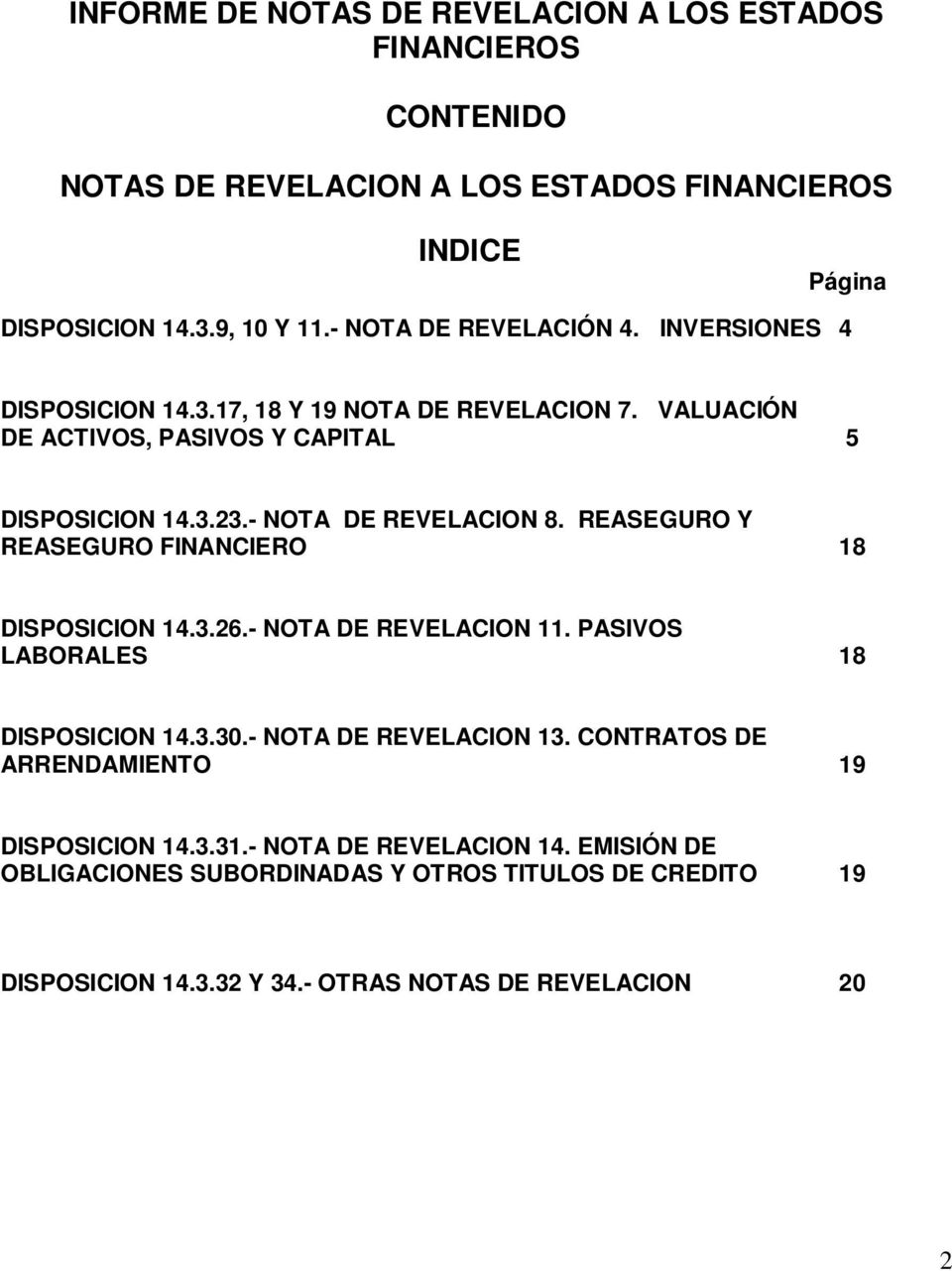 - NOTA DE REVELACION 8. REASEGURO Y REASEGURO FINANCIERO 18 DISPOSICION 14.3.26.- NOTA DE REVELACION 11. PASIVOS LABORALES 18 DISPOSICION 14.3.30.
