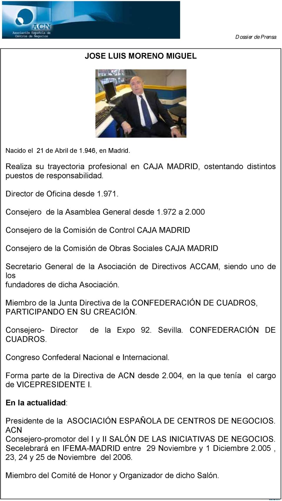 000 Consejero de la Comisión de Control CAJA MADRID Consejero de la Comisión de Obras Sociales CAJA MADRID Secretario General de la Asociación de Directivos ACCAM, siendo uno de los fundadores de