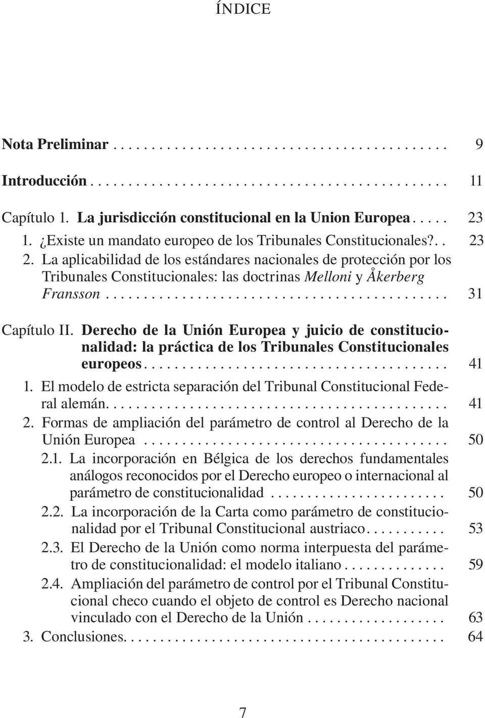 Derecho de la Unión Europea y juicio de constitucionalidad: la práctica de los Tribunales Constitucionales europeos... 41 1.