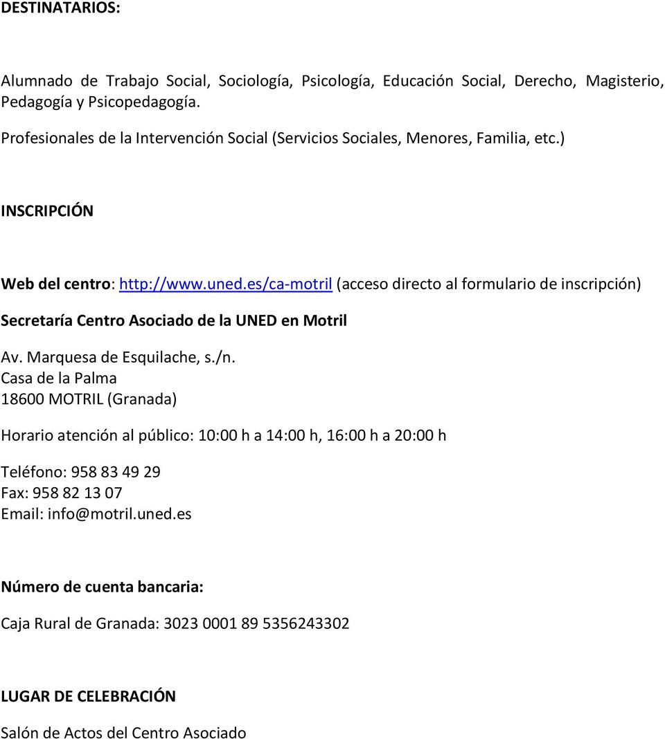 es/ca-motril (acceso directo al formulario de inscripción) Secretaría Centro Asociado de la UNED en Motril Av. Marquesa de Esquilache, s./n.