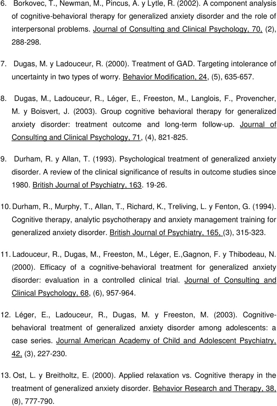 Behavior Modification, 24, (5), 635-657. 8. Dugas, M., Ladouceur, R., Léger, E., Freeston, M., Langlois, F., Provencher, M. y Boisvert, J. (2003).