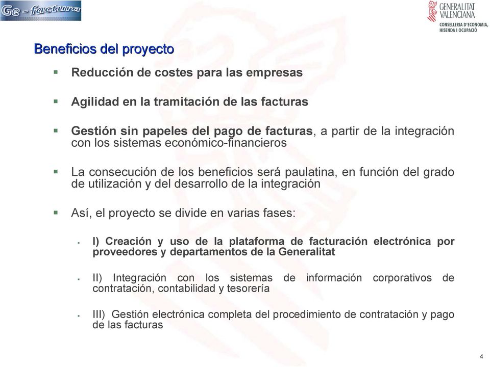 Así, el proyecto se divide en varias fases: I) Creación y uso de la plataforma de facturación electrónica por proveedores y departamentos de la Generalitat II)
