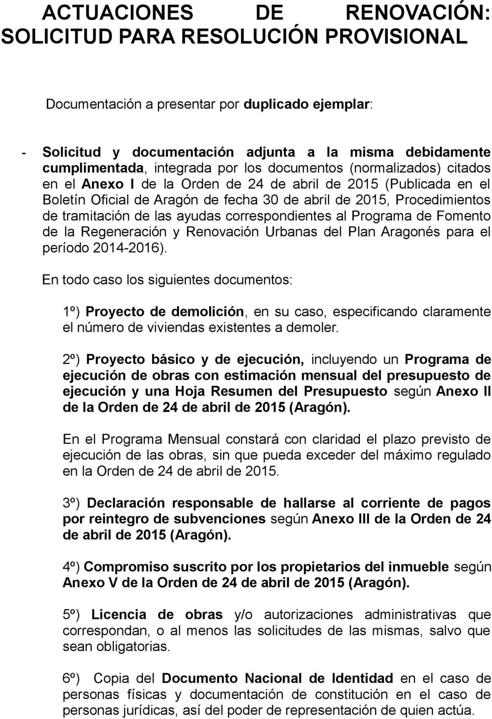 las ayudas correspondientes al Programa de Fomento de la Regeneración y Renovación Urbanas del Plan Aragonés para el período 2014-2016).