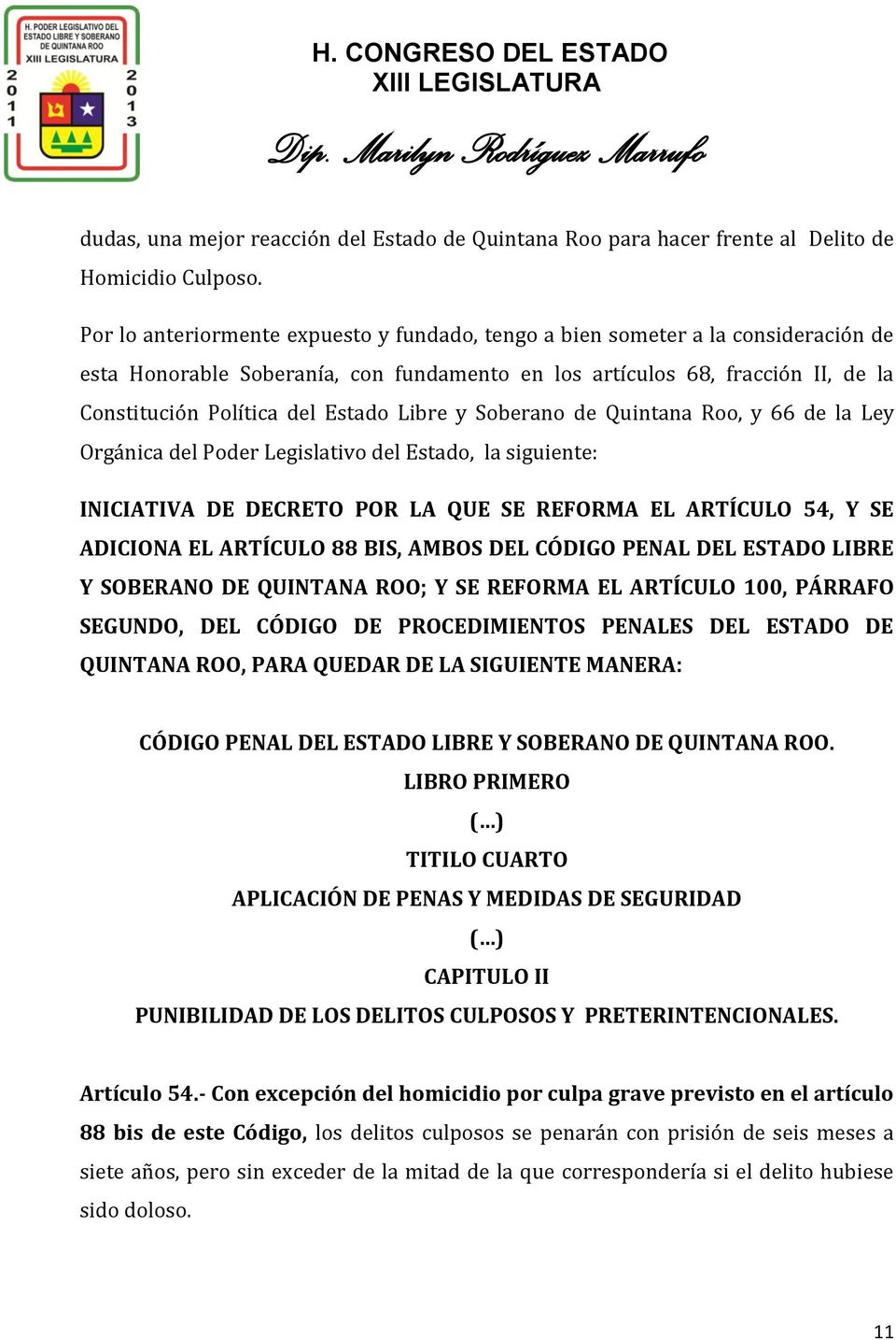 Libre y Soberano de Quintana Roo, y 66 de la Ley Orgánica del Poder Legislativo del Estado, la siguiente: INICIATIVA DE DECRETO POR LA QUE SE REFORMA EL ARTÍCULO 54, Y SE ADICIONA EL ARTÍCULO 88 BIS,