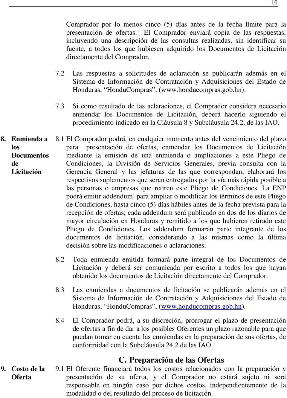 directamente del Comprador. 7.2 Las respuestas a solicitudes de aclaración se publicarán además en el Sistema de Información de Contratación y Adquisiciones del Estado de Honduras, HonduCompras, (www.