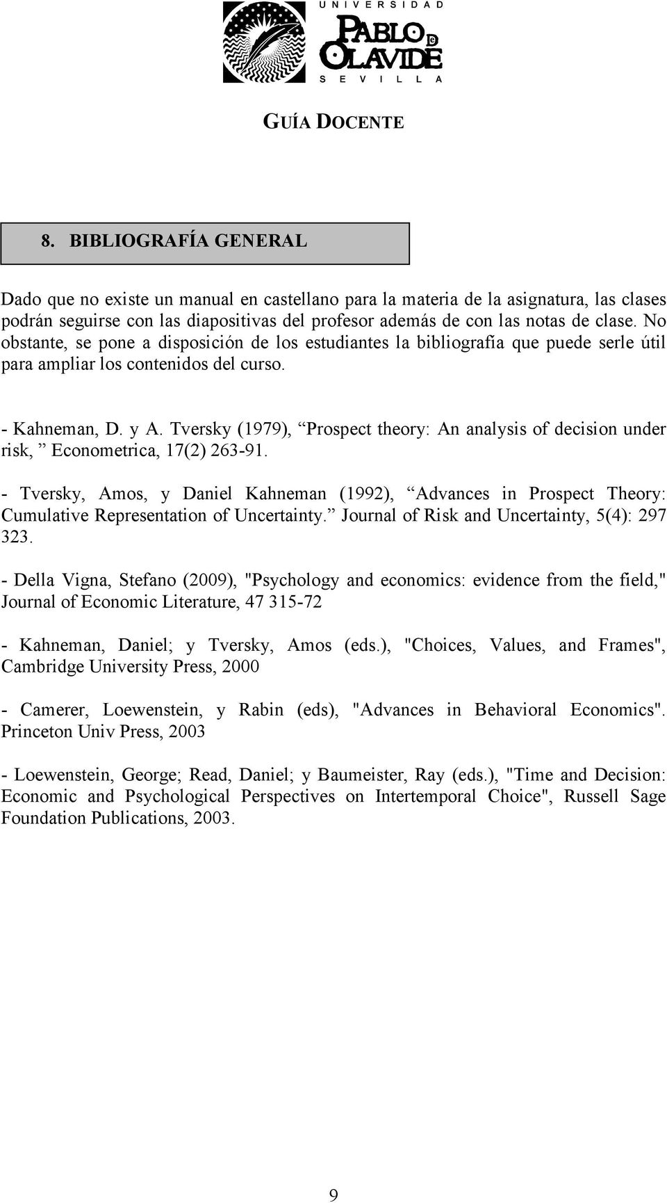 Tversky (1979), Prospect theory: An analysis of decision under risk, Econometrica, 17(2) 263-91.