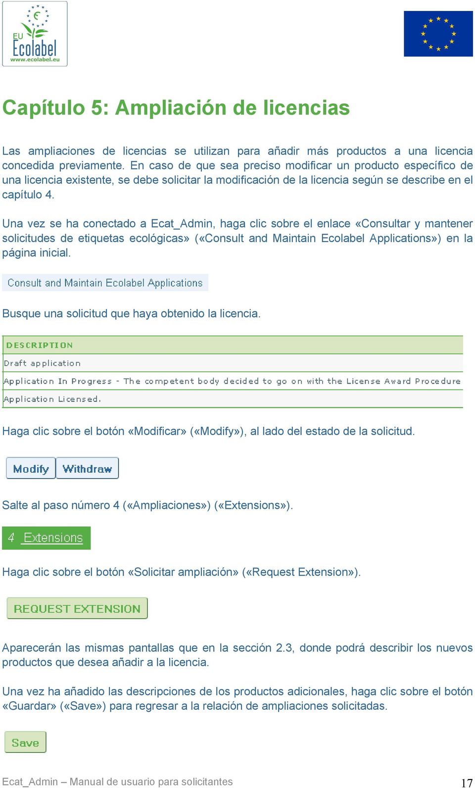Una vez se ha conectado a Ecat_Admin, haga clic sobre el enlace «Consultar y mantener solicitudes de etiquetas ecológicas» («Consult and Maintain Ecolabel Applications») en la página inicial.