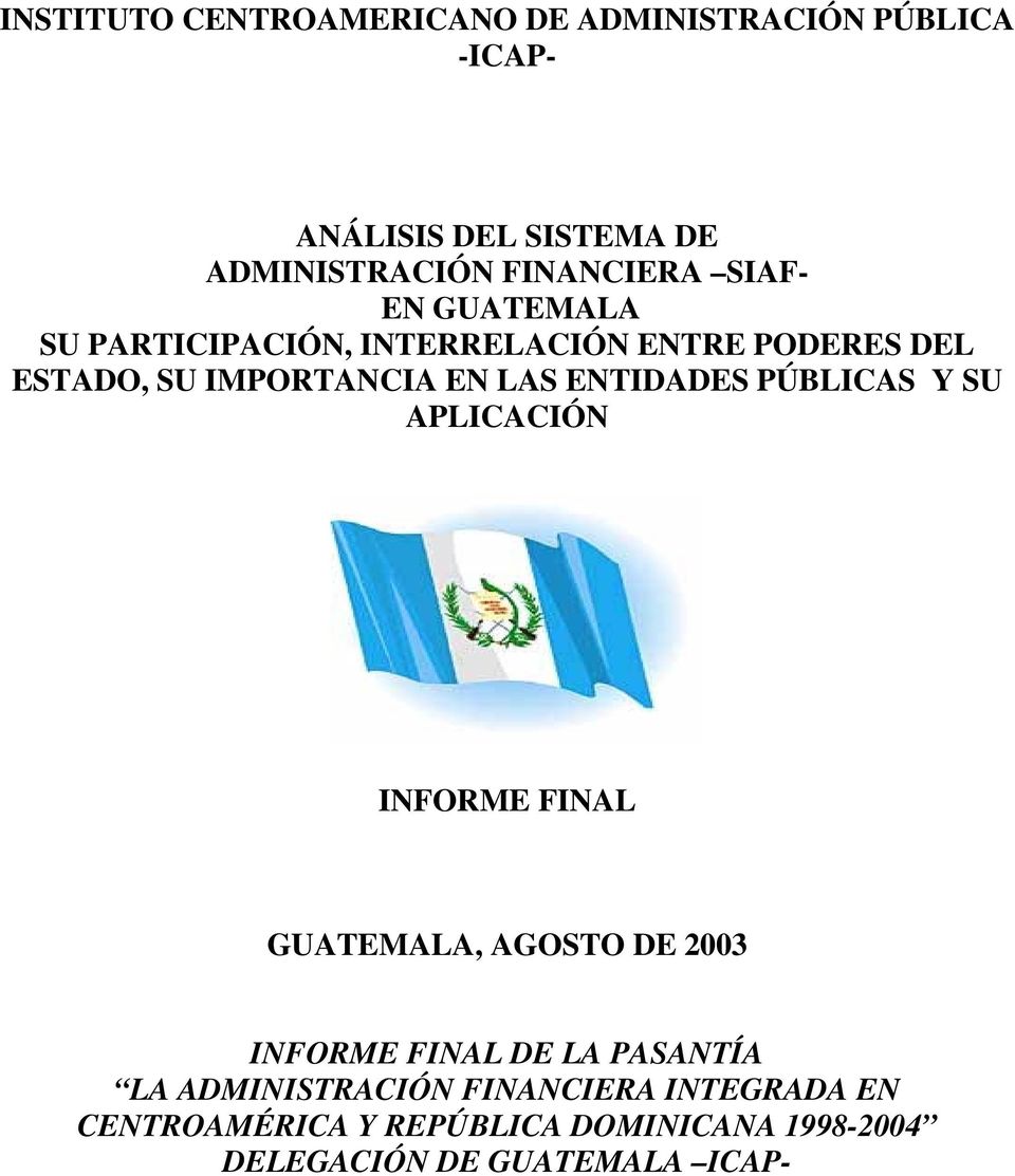 LAS ENTIDADES PÚBLICAS Y SU APLICACIÓN INFORME FINAL GUATEMALA, AGOSTO DE 2003 INFORME FINAL DE LA PASANTÍA