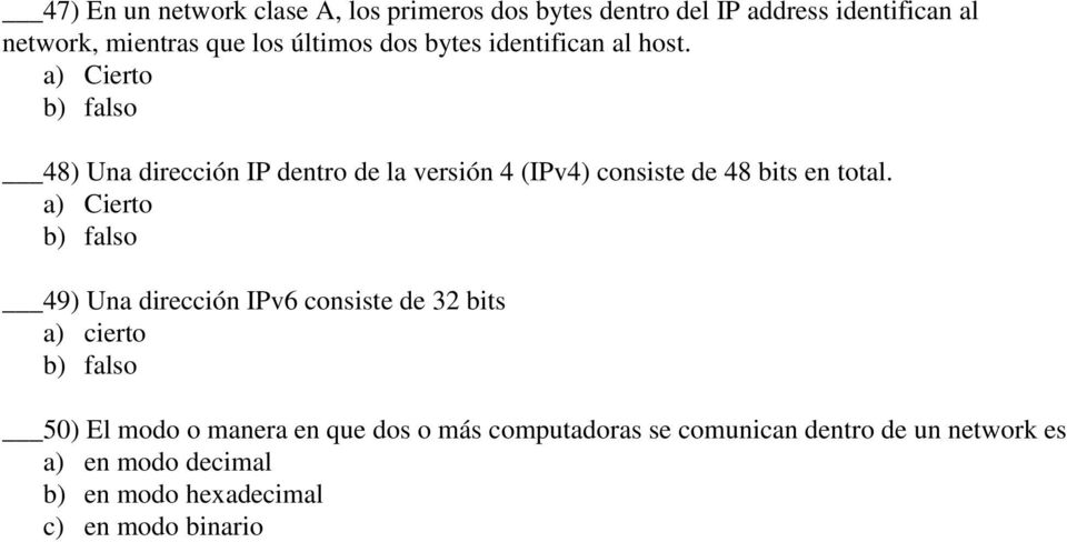 48) Una dirección IP dentro de la versión 4 (IPv4) consiste de 48 bits en total.