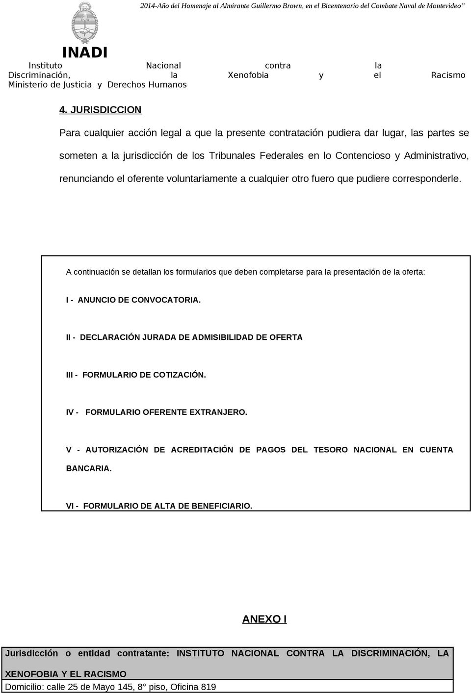 A continuación se detallan los formularios que deben completarse para la presentación de la oferta: I - ANUNCIO DE CONVOCATORIA.