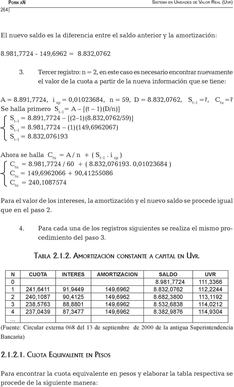 832,0762, S t 1 =?, C tu =? Se halla primero S t 1 = A [(t 1)(D/n)] S t 1 = 8.891,7724 [(2 1)(8.832,0762/59)] S t 1 = 8.981,7724 (1)(149,6962067) S t 1 = 8.