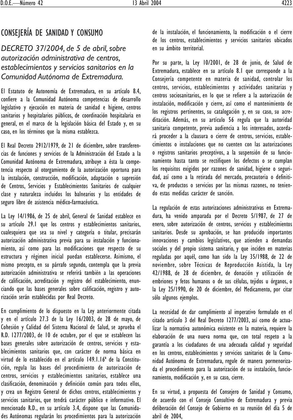 Autónoma de Extremadura. El Estatuto de Autonomía de Extremadura, en su artículo 8.