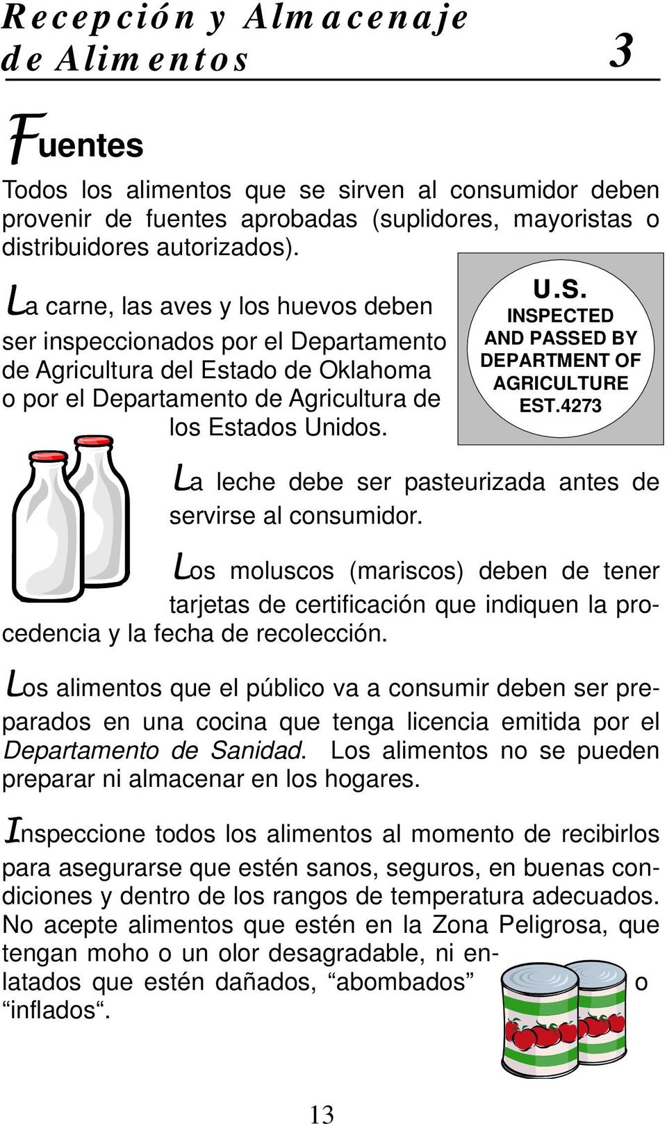 INSPECTED AND PASSED BY DEPARTMENT OF AGRICULTURE EST.4273 La leche debe ser pasteurizada antes de servirse al consumidor.