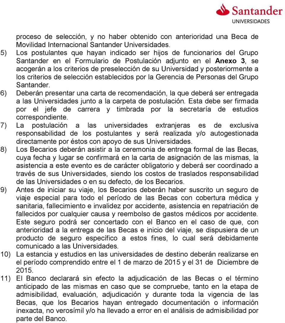 Universidad y posteriormente a los criterios de selección establecidos por la Gerencia de Personas del Grupo Santander.