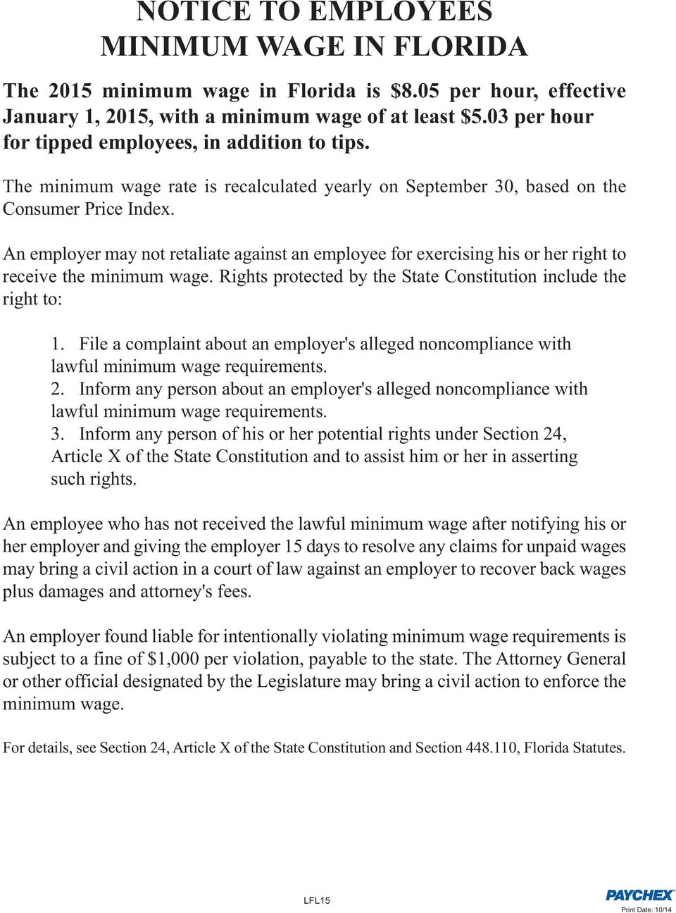 An employer may not retaliate against an employee for exercising his or her right to receive the minimum wage. Rights protected by the State Constitution include the right to: 1.
