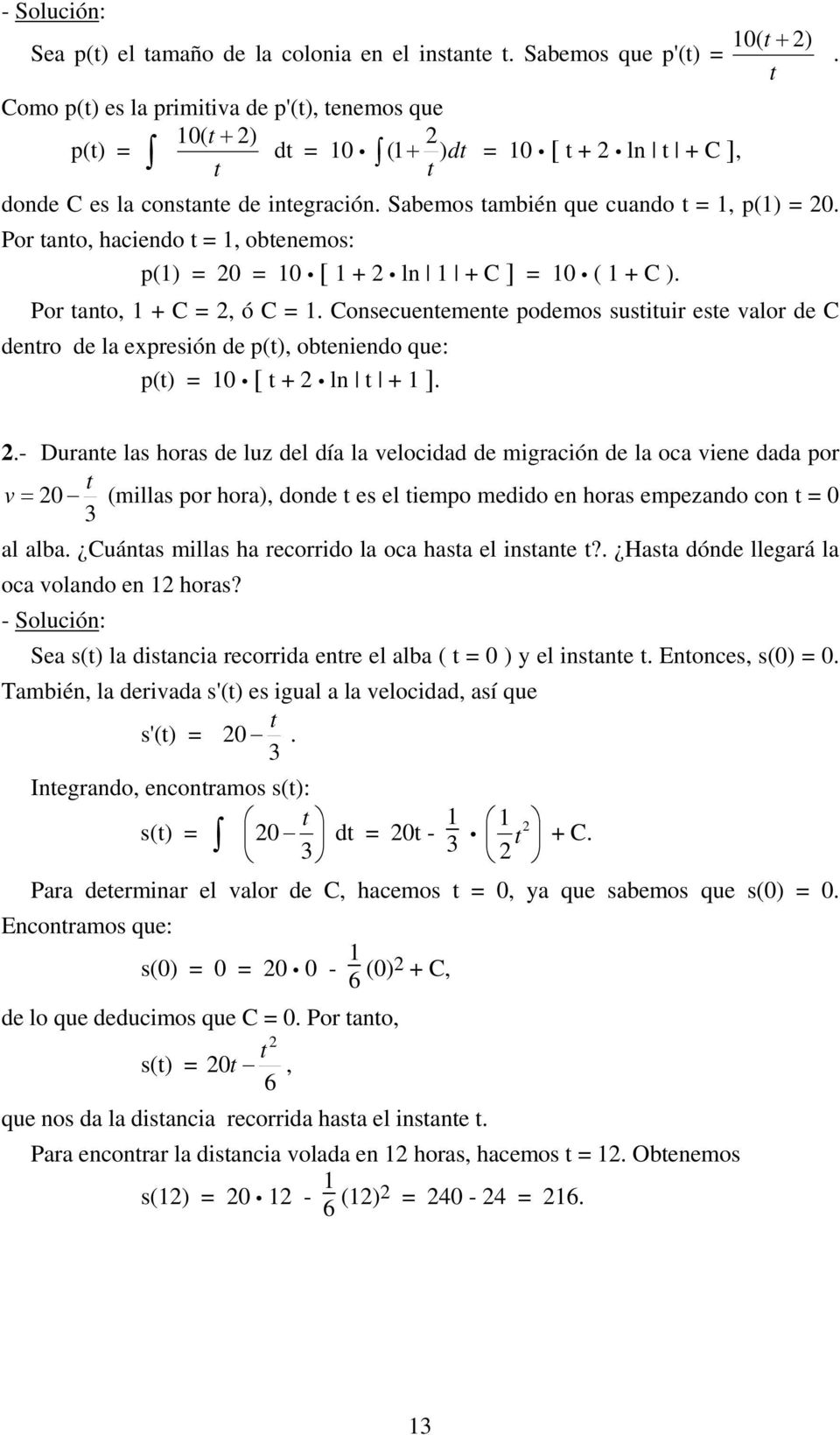 Sbemos tmbién que cundo t =, p() = 0. Por tnto, hciendo t =, obtenemos: p() = 0 = 0 [ + ln + C ] = 0 ( + C ). Por tnto, + C =, ó C =.