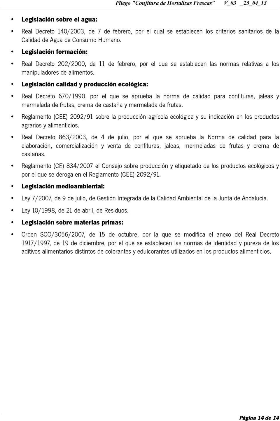 Legislación calidad y producción ecológica: Real Decreto 670/1990, por el que se aprueba la norma de calidad para confituras, jaleas y mermelada de frutas, crema de castaña y mermelada de frutas.