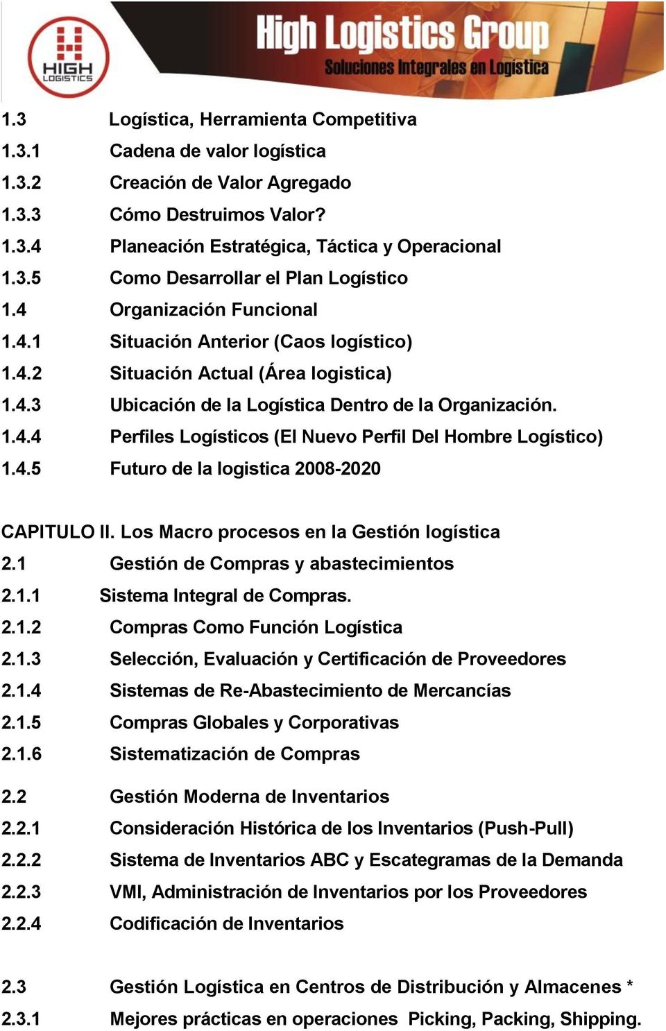 4.5 Futuro de la logistica 2008-2020 CAPITULO II. Los Macro procesos en la Gestión logística 2.1 Gestión de Compras y abastecimientos 2.1.1 Sistema Integral de Compras. 2.1.2 Compras Como Función Logística 2.