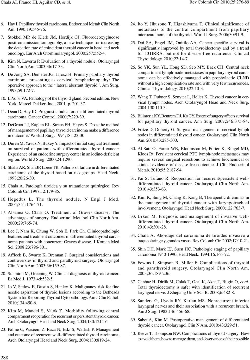 Kim N, Lavertu P. Evaluation of a thyroid nodule. Otolaryngol Clin North Am. 2003;36:17-33. 9. De Jong SA, Demeter JG, Jarosz H.
