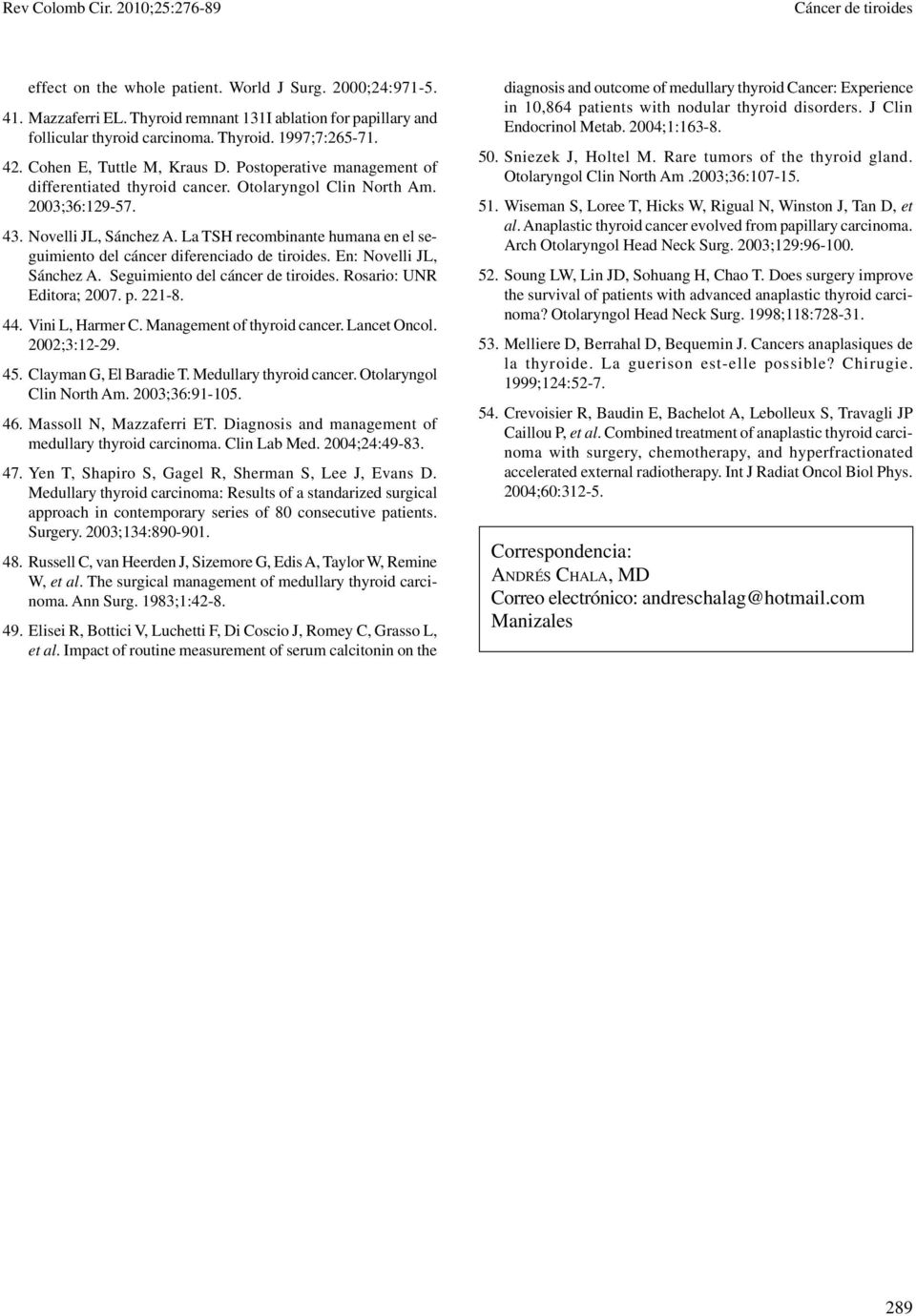 Otolaryngol Clin North Am. 2003;36:129-57. 43. Novelli JL, Sánchez A. La TSH recombinante humana en el seguimiento del cáncer diferenciado de tiroides. En: Novelli JL, Sánchez A.