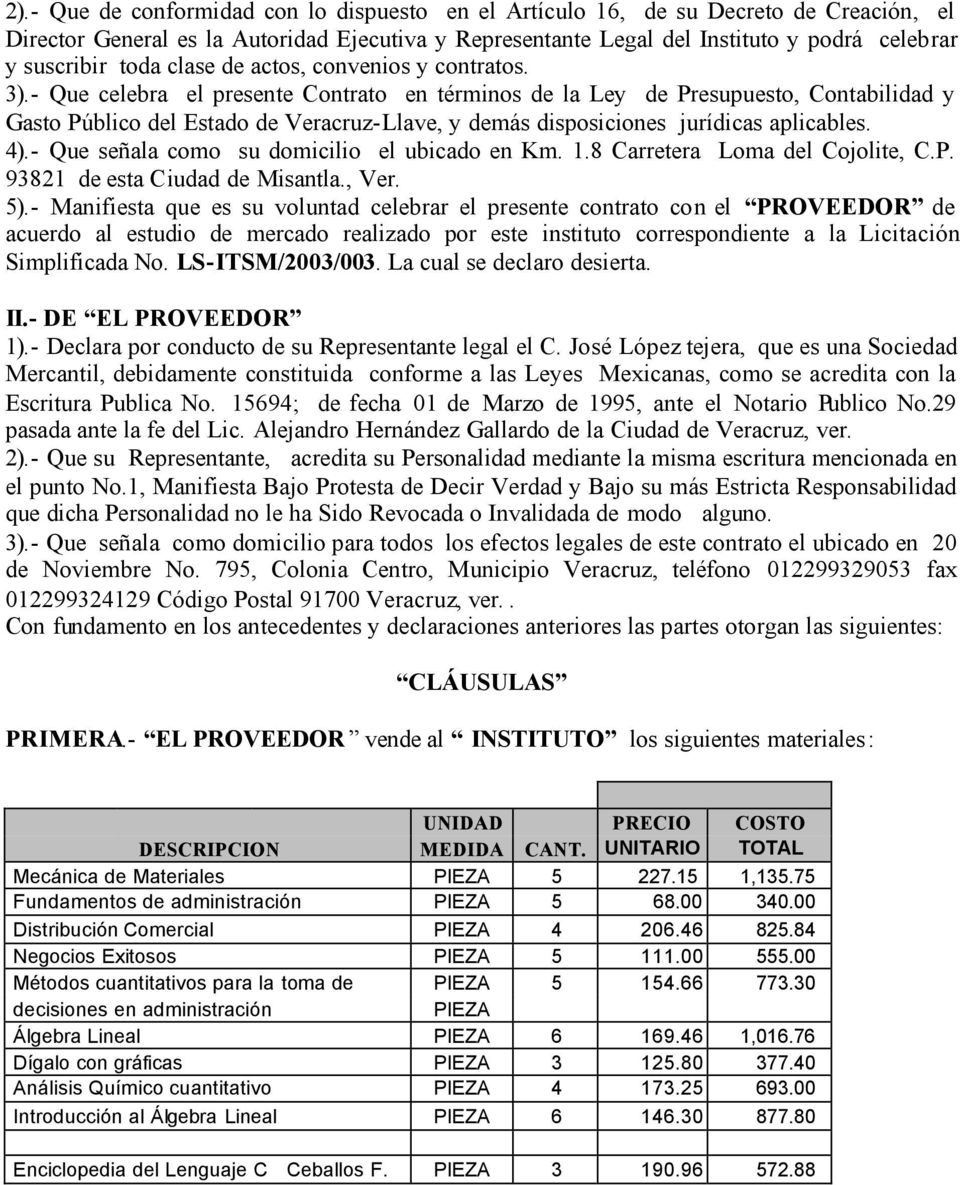 - Que celebra el presente Contrato en términos de la Ley de Presupuesto, Contabilidad y Gasto Público del Estado de Veracruz-Llave, y demás disposiciones jurídicas aplicables. 4).