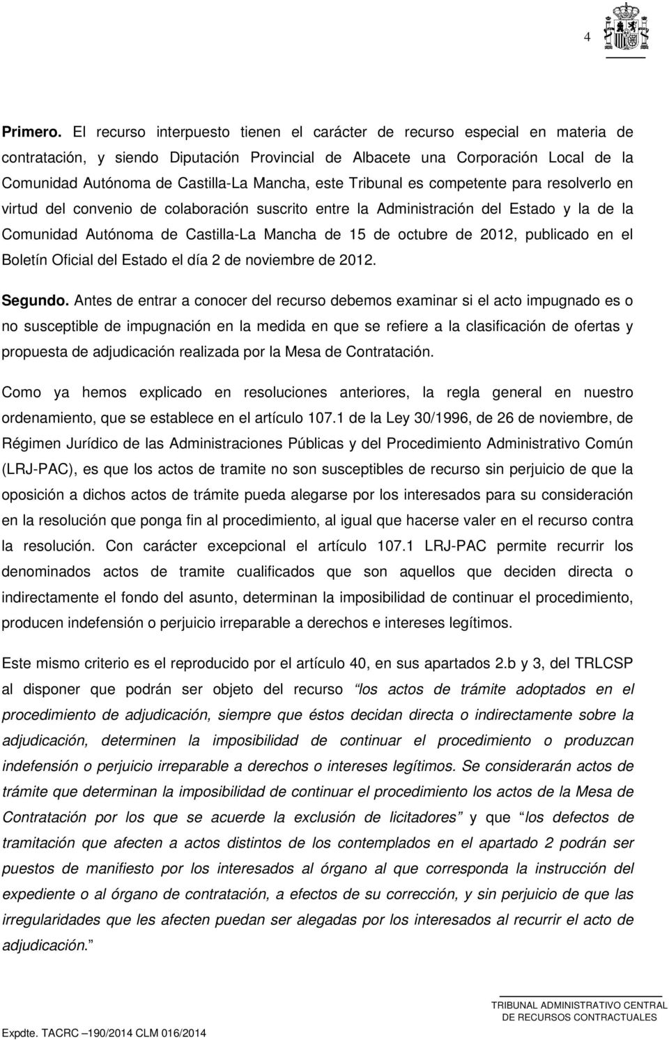 Mancha, este Tribunal es competente para resolverlo en virtud del convenio de colaboración suscrito entre la Administración del Estado y la de la Comunidad Autónoma de Castilla-La Mancha de 15 de