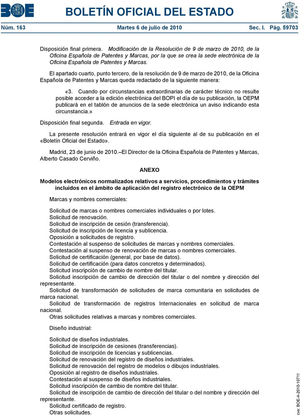 El apartado cuarto, punto tercero, de la resolución de 9 de marzo de 2010, de la Oficina Española de Patentes y Marcas queda redactado de la siguiente manera: «3.