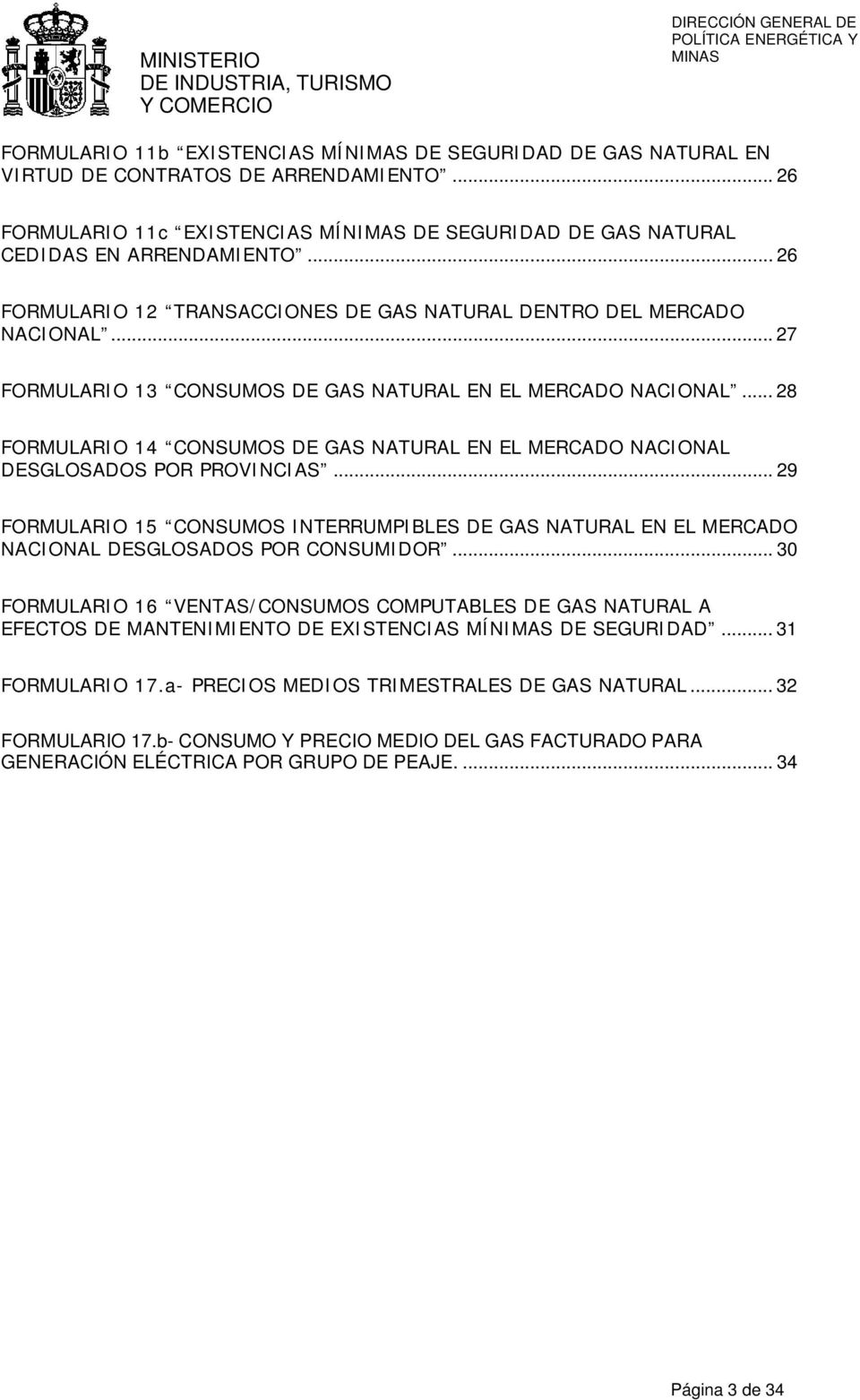 .. 28 FORMULARIO 14 CONSUMOS DE GAS NATURAL EN EL MERCADO NACIONAL DESGLOSADOS POR PROVINCIAS.