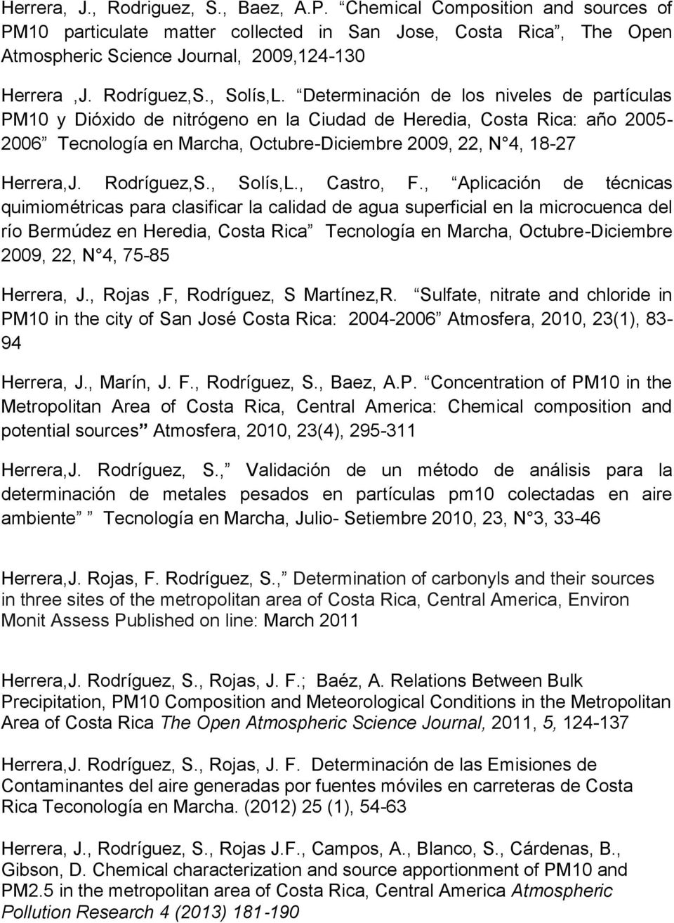 Determinación de los niveles de partículas PM10 y Dióxido de nitrógeno en la Ciudad de Heredia, Costa Rica: año 2005-2006 Tecnología en Marcha, Octubre-Diciembre 2009, 22, N 4, 18-27 Herrera,J.