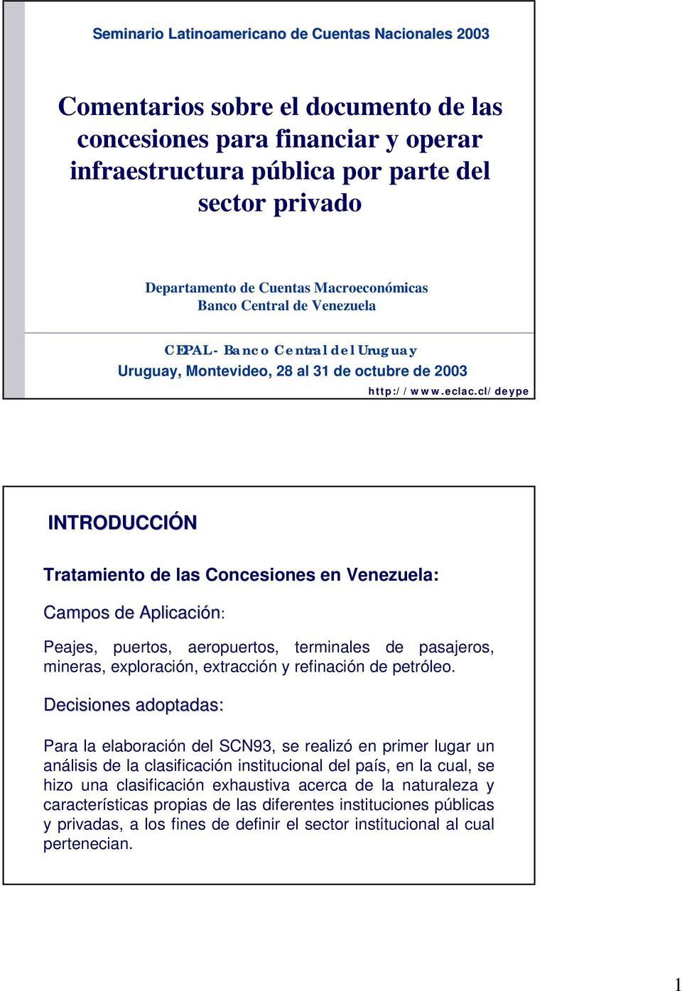 cl/deype INTRODUCCIÓN Tratamiento de las Concesiones en Venezuela: Campos de Aplicación: Peajes, puertos, aeropuertos, terminales de pasajeros, mineras, exploración, extracción y refinación de