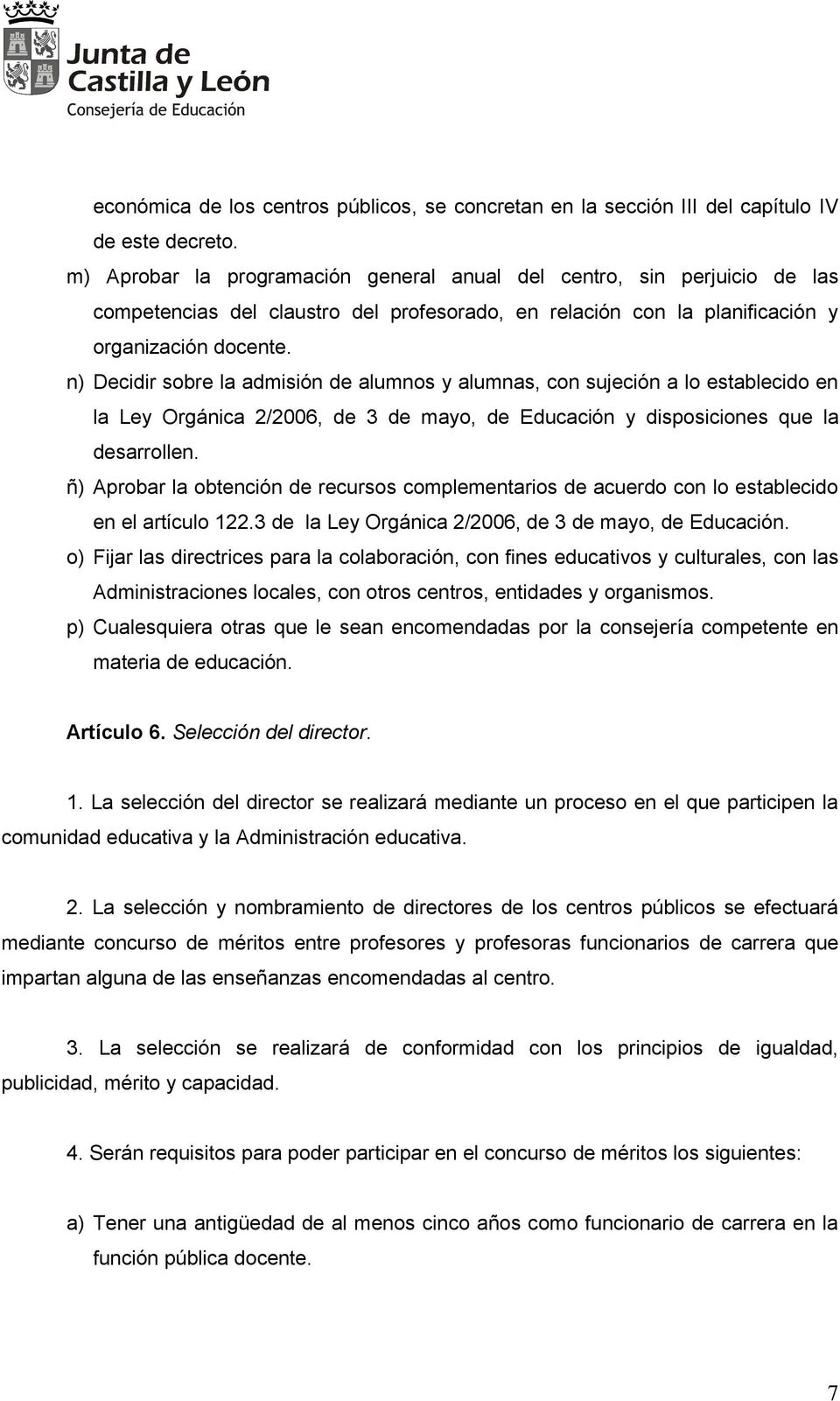 n) Decidir sobre la admisión de alumnos y alumnas, con sujeción a lo establecido en la Ley Orgánica 2/2006, de 3 de mayo, de Educación y disposiciones que la desarrollen.