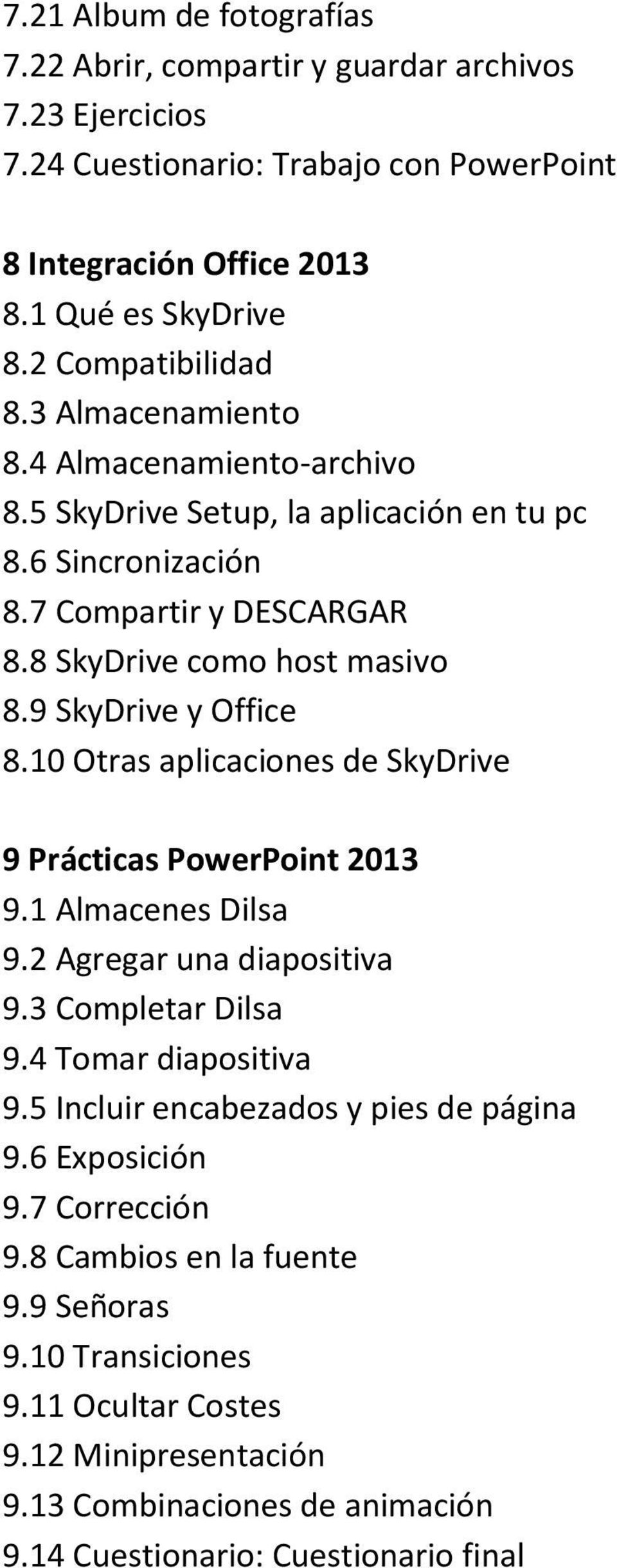 10 Otras aplicaciones de SkyDrive 9 Prácticas PowerPoint 2013 9.1 Almacenes Dilsa 9.2 Agregar una diapositiva 9.3 Completar Dilsa 9.4 Tomar diapositiva 9.