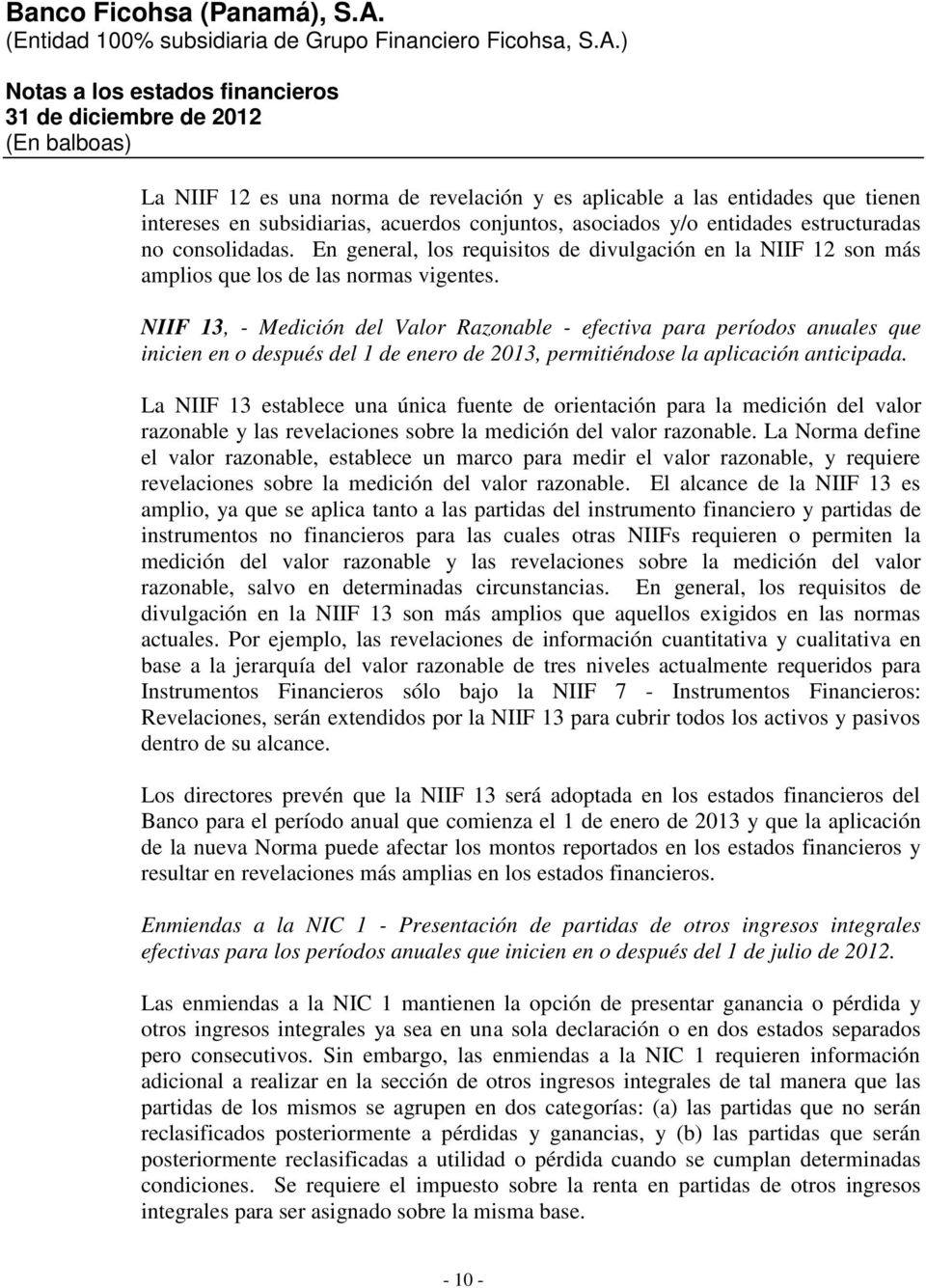NIIF 13, - Medición del Valor Razonable - efectiva para períodos anuales que inicien en o después del 1 de enero de 2013, permitiéndose la aplicación anticipada.