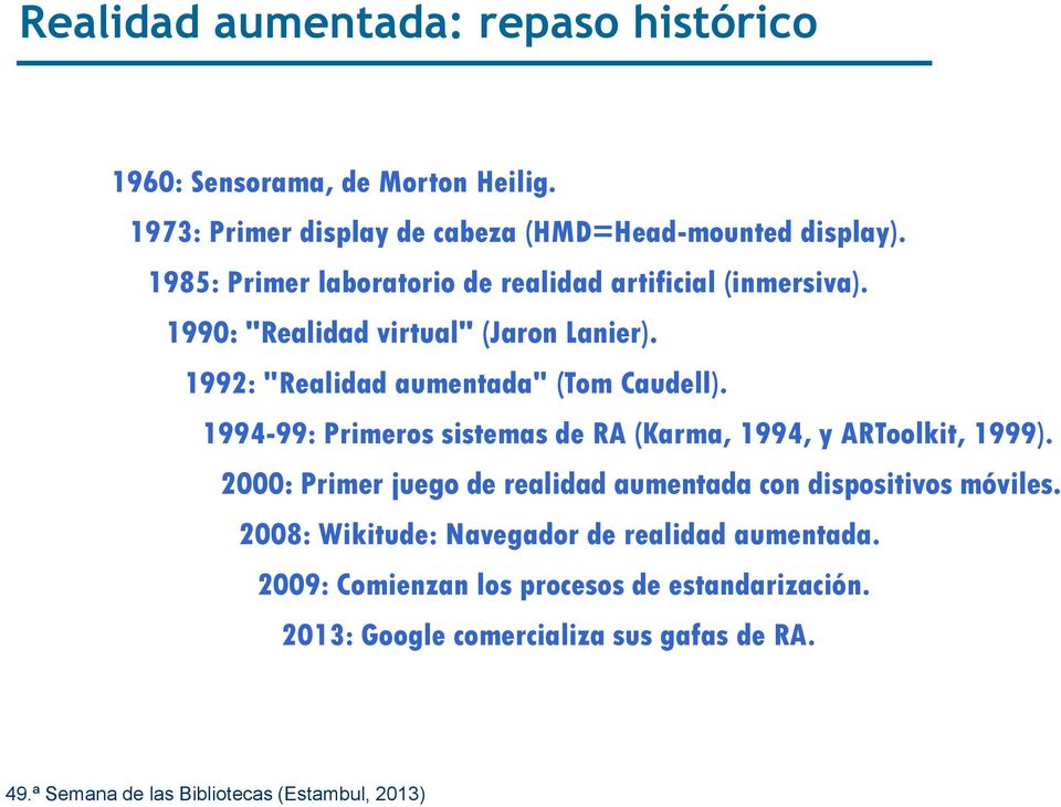 1992: "Realidad aumentada" (Tom Caudell). 1994-99: Primeros sistemas de RA (Karma, 1994, y ARToolkit, 1999).