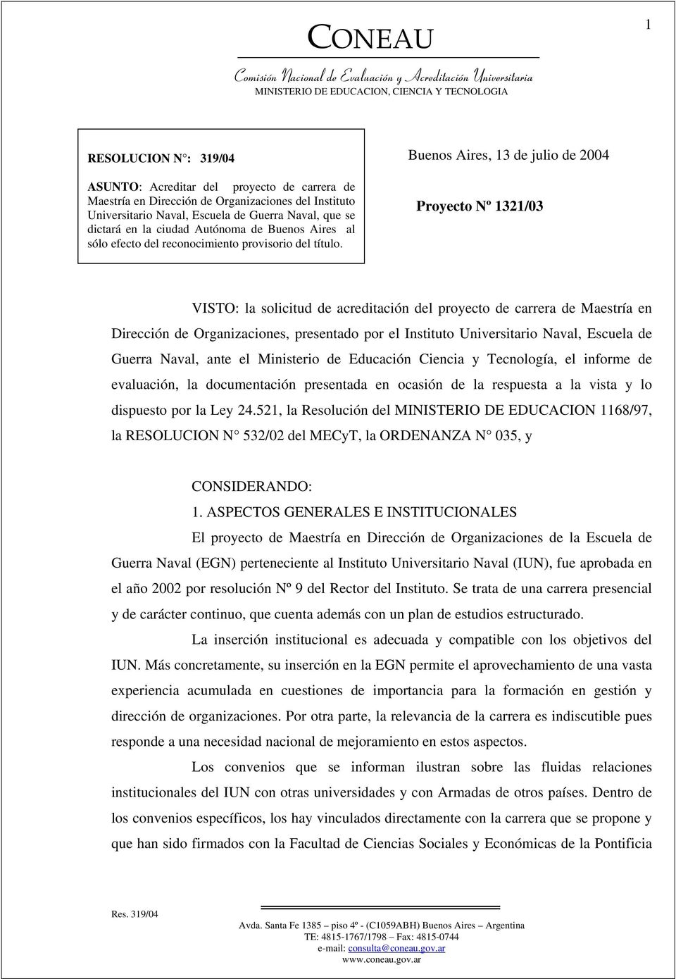 Buenos Aires, 13 de julio de 2004 Proyecto Nº 1321/03 VISTO: la solicitud de acreditación del proyecto de carrera de Maestría en Dirección de Organizaciones, presentado por el Instituto Universitario