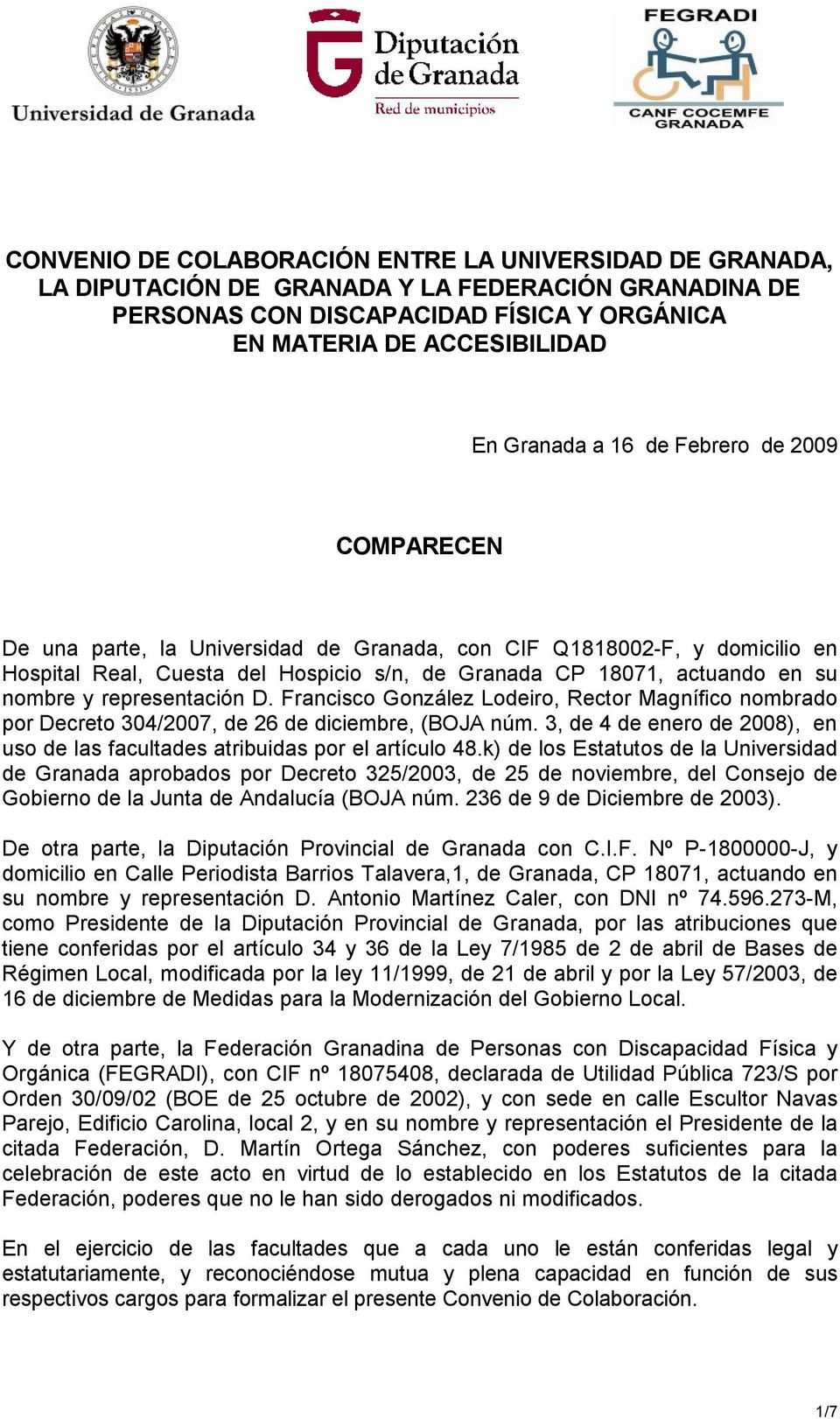 representación D. Francisco González Lodeiro, Rector Magnífico nombrado por Decreto 304/2007, de 26 de diciembre, (BOJA núm.