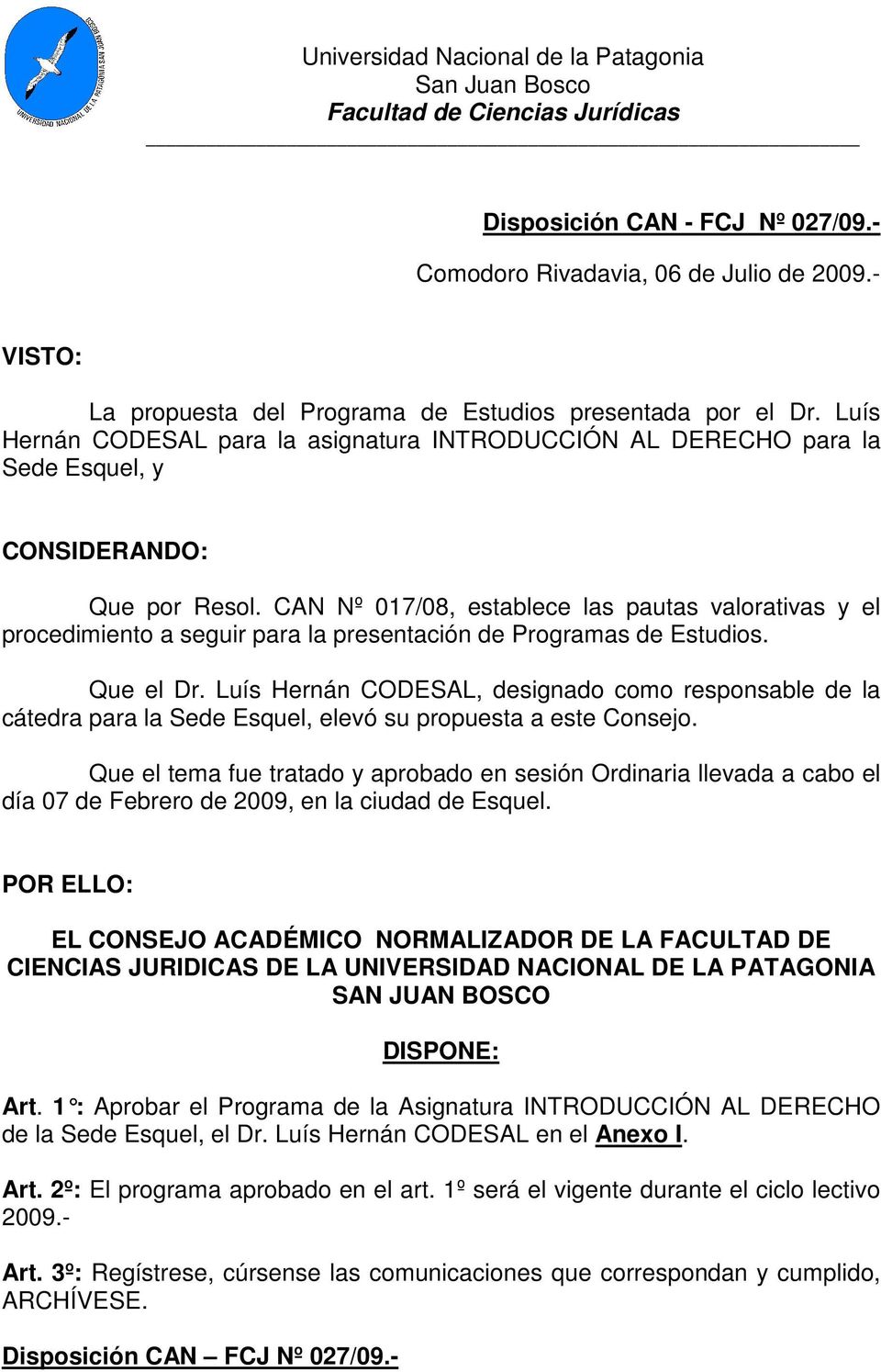 Luís Hernán CODESAL, designado como responsable de la cátedra para la Sede Esquel, elevó su propuesta a este Consejo.
