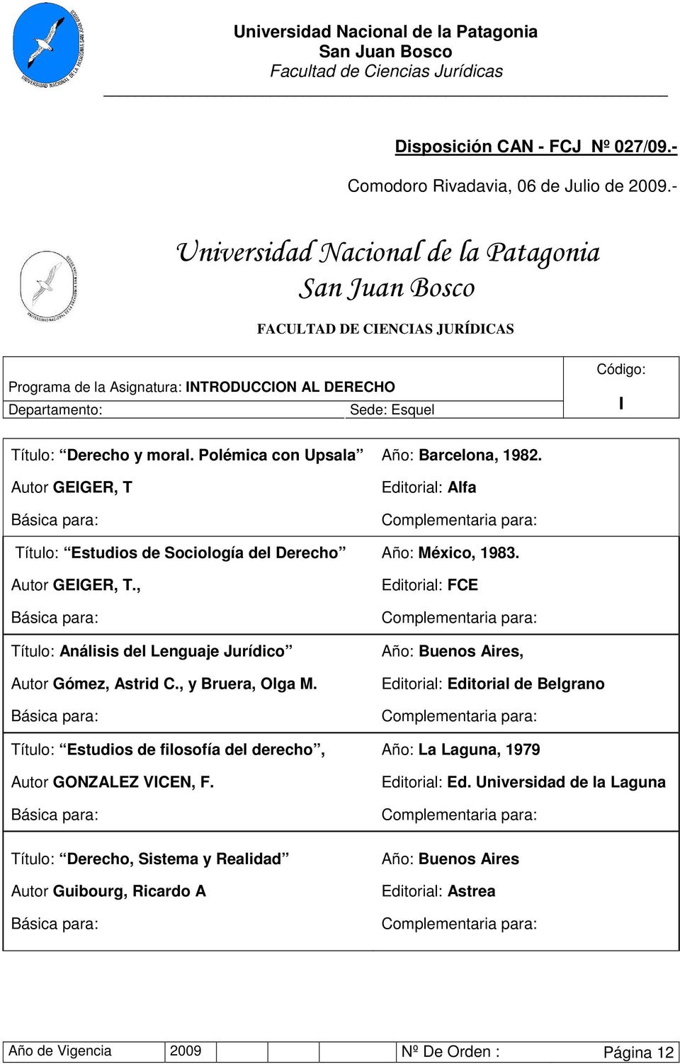 Título: Derecho, Sistema y Realidad Autor Guibourg, Ricardo A Año: Barcelona, 1982. Editorial: Alfa Año: México, 1983.