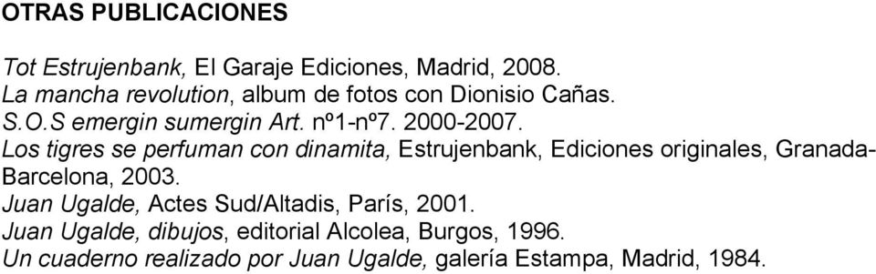 Los tigres se perfuman con dinamita, Estrujenbank, Ediciones originales, Granada- Barcelona, 2003.
