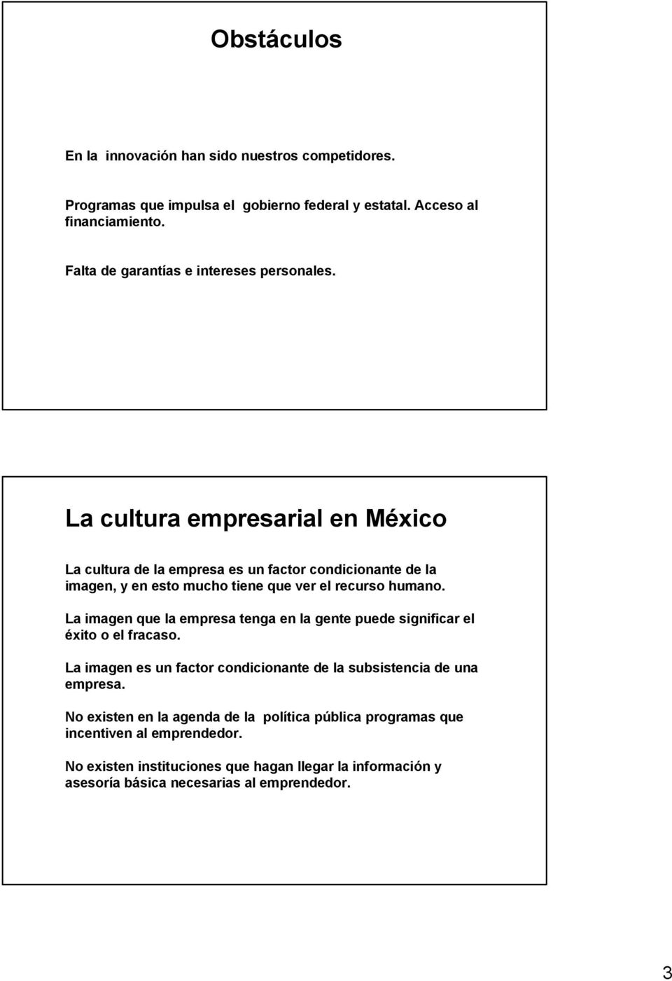 La cultura empresarial en México La cultura de la empresa es un factor condicionante de la imagen, y en esto mucho tiene que ver el recurso humano.