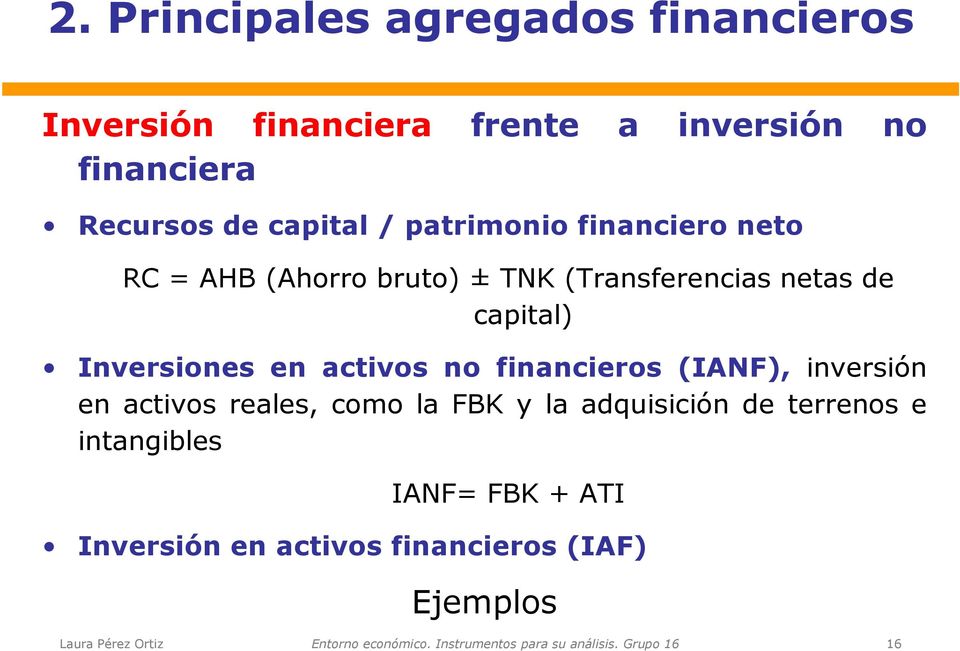 capital) Inversiones en activos no financieros (IANF), inversión en activos reales, como la FBK y