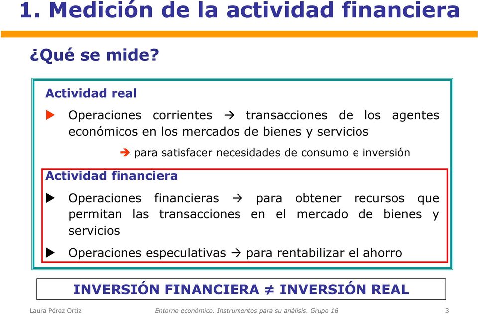 servicios Actividad financiera para satisfacer necesidades de consumo e inversión Operaciones financieras para