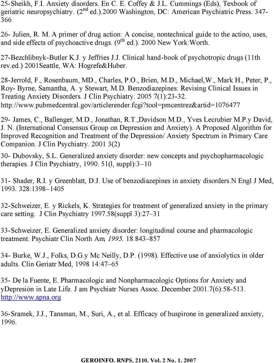 y Jeffries J.J. Clinical hand-book of psychotropic drugs (11th rev.ed.) 2001Seattle, WA: Hogrefe&Huber. 28-Jerrold, F., Rosenbaum, MD., Charles, P.O., Brien, M.D., Michael,W., Mark H., Peter, P.