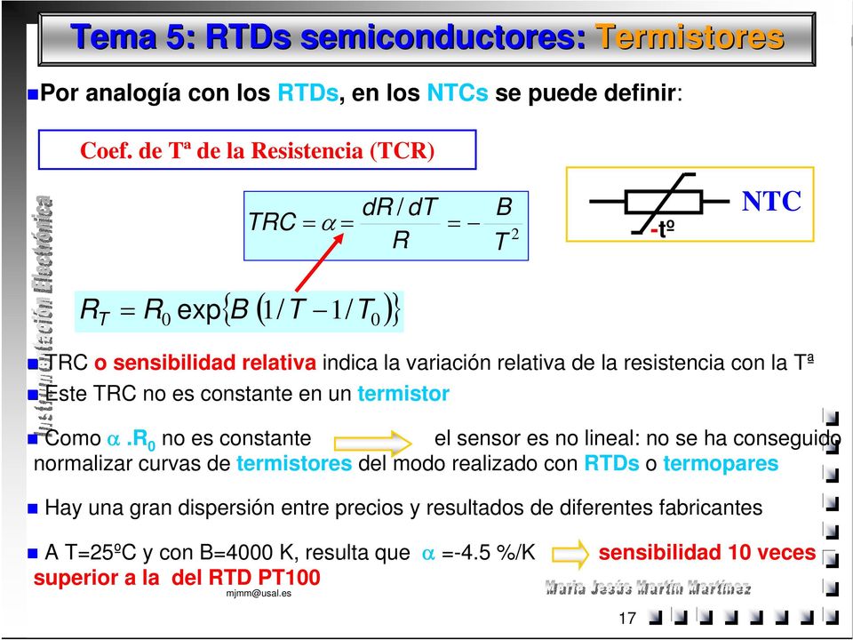 resistencia con la Tª Este TRC no es constante en un termistor Como.