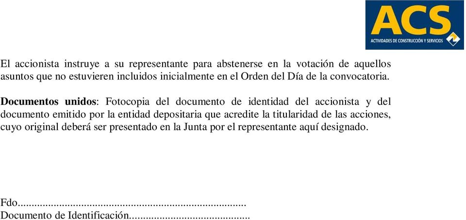 Documentos unidos: Fotocopia del documento de identidad del accionista y del documento emitido por la entidad