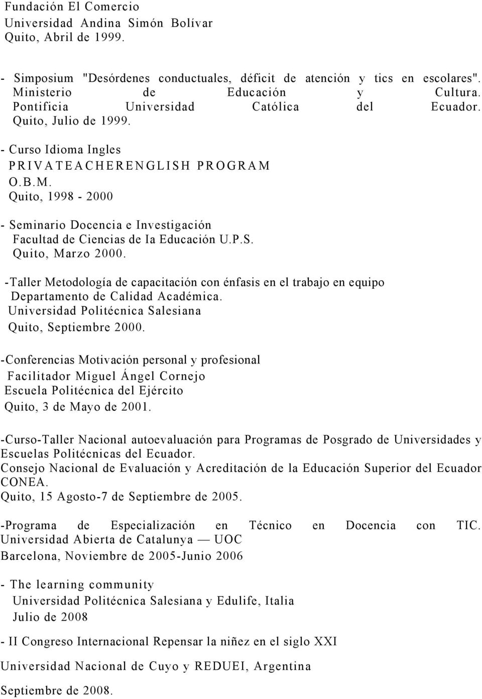 O.B.M. Quito, 1998-2000 - Seminario Docencia e Investigación Facultad de Ciencias de Ia Educación U.P.S. Quito, Marzo 2000.