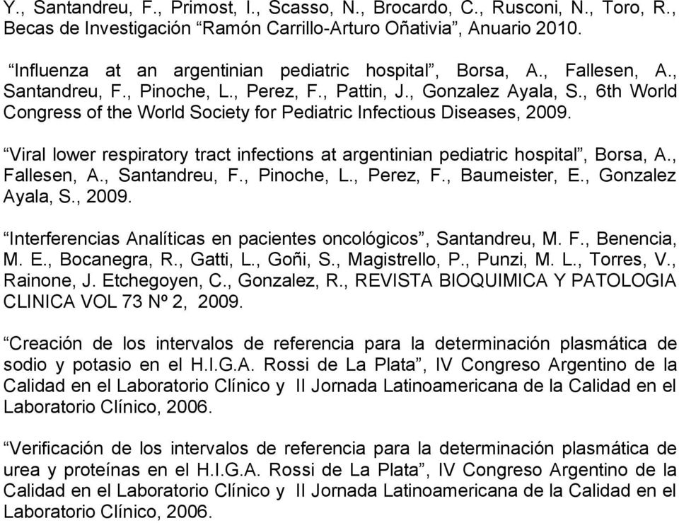 , 6th World Congress of the World Society for Pediatric Infectious Diseases, 2009. Viral lower respiratory tract infections at argentinian pediatric hospital, Borsa, A., Fallesen, A., Santandreu, F.