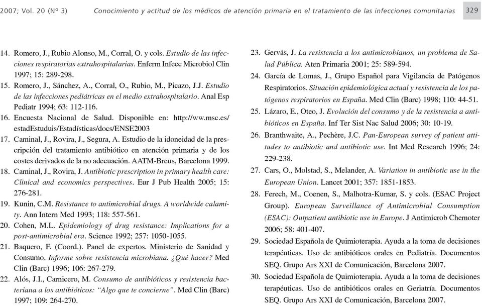 Anal Esp Pediatr 1994; 63: 112-116. 16. Encuesta Nacional de Salud. Disponible en: http://ww.msc.es/ estadestuduis/estadísticas/docs/ense2003 17. Caminal, J., Rovira, J., Segura, A.